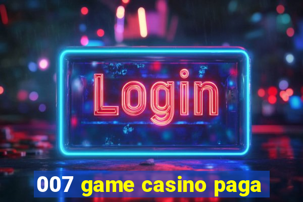 007 game casino paga